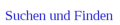 Suchen und Finden